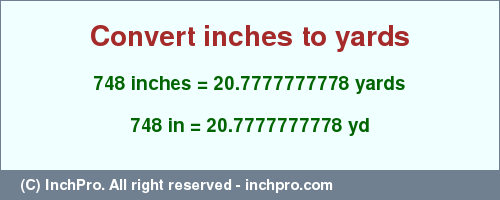 Result converting 748 inches to yd = 20.7777777778 yards