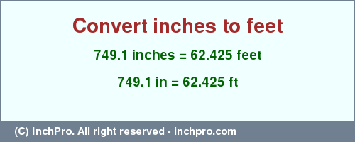 Result converting 749.1 inches to ft = 62.425 feet