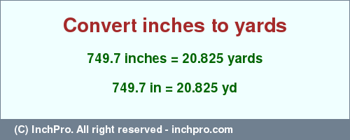 Result converting 749.7 inches to yd = 20.825 yards