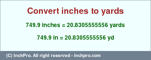Result converting 749.9 inches to yd = 20.8305555556 yards