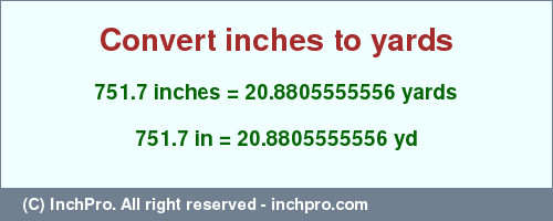 Result converting 751.7 inches to yd = 20.8805555556 yards