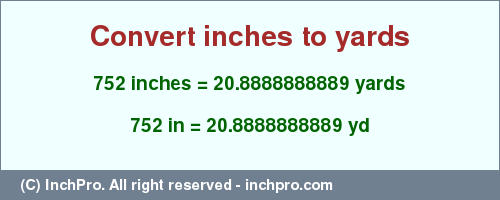 Result converting 752 inches to yd = 20.8888888889 yards