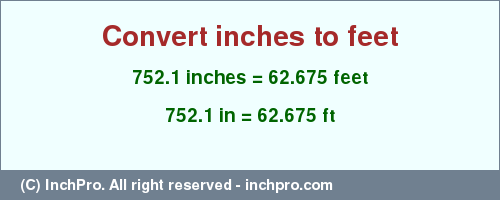 Result converting 752.1 inches to ft = 62.675 feet