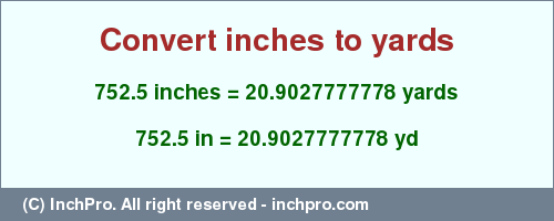 Result converting 752.5 inches to yd = 20.9027777778 yards