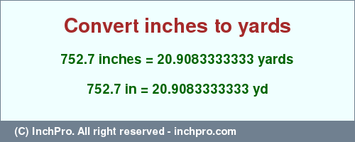 Result converting 752.7 inches to yd = 20.9083333333 yards