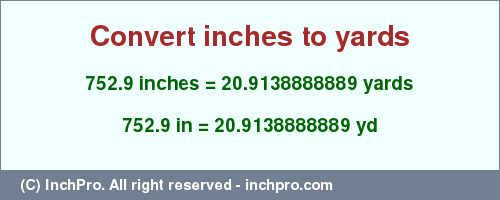 Result converting 752.9 inches to yd = 20.9138888889 yards