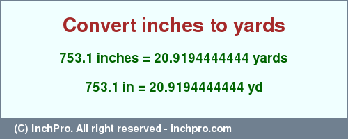 Result converting 753.1 inches to yd = 20.9194444444 yards