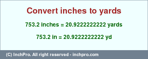 Result converting 753.2 inches to yd = 20.9222222222 yards
