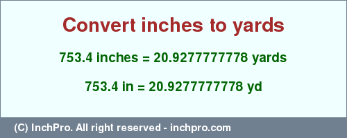 Result converting 753.4 inches to yd = 20.9277777778 yards
