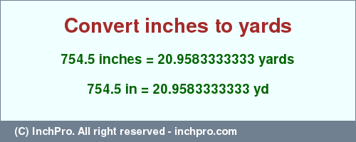 Result converting 754.5 inches to yd = 20.9583333333 yards