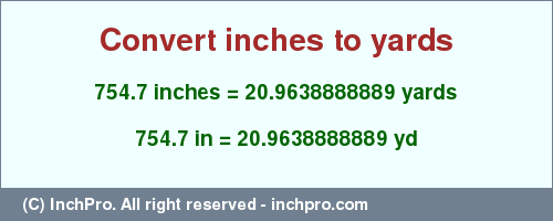 Result converting 754.7 inches to yd = 20.9638888889 yards