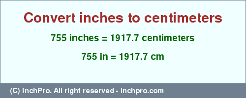 Result converting 755 inches to cm = 1917.7 centimeters