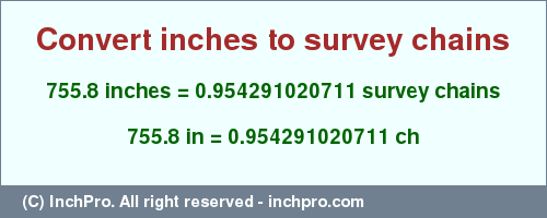 Result converting 755.8 inches to ch = 0.954291020711 survey chains