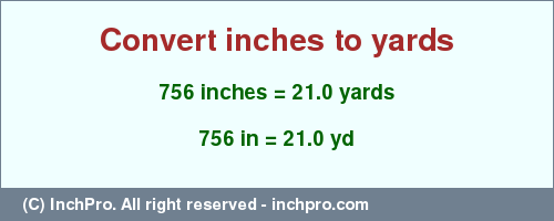 Result converting 756 inches to yd = 21.0 yards