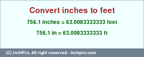 Result converting 756.1 inches to ft = 63.0083333333 feet