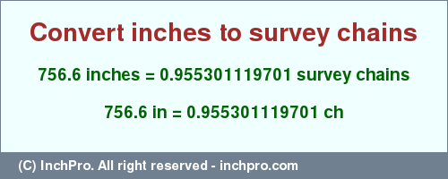 Result converting 756.6 inches to ch = 0.955301119701 survey chains