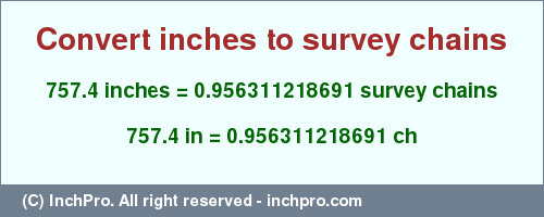 Result converting 757.4 inches to ch = 0.956311218691 survey chains