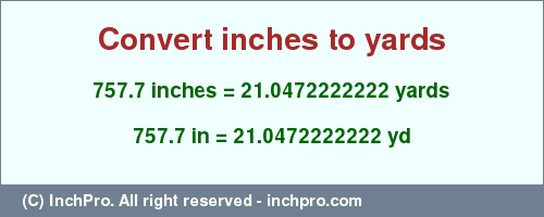 Result converting 757.7 inches to yd = 21.0472222222 yards