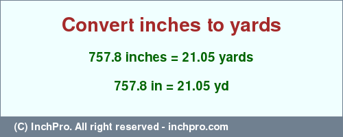 Result converting 757.8 inches to yd = 21.05 yards