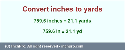 Result converting 759.6 inches to yd = 21.1 yards
