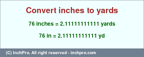 Result converting 76 inches to yd = 2.11111111111 yards