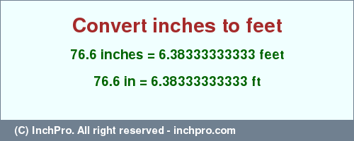 Result converting 76.6 inches to ft = 6.38333333333 feet