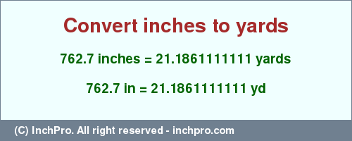 Result converting 762.7 inches to yd = 21.1861111111 yards
