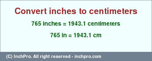 Result converting 765 inches to cm = 1943.1 centimeters