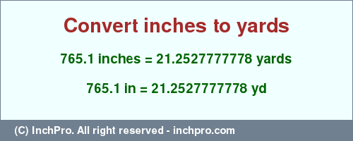 Result converting 765.1 inches to yd = 21.2527777778 yards