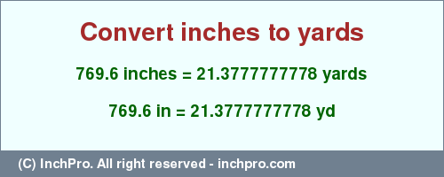 Result converting 769.6 inches to yd = 21.3777777778 yards