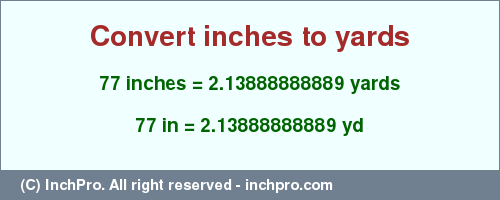 Result converting 77 inches to yd = 2.13888888889 yards
