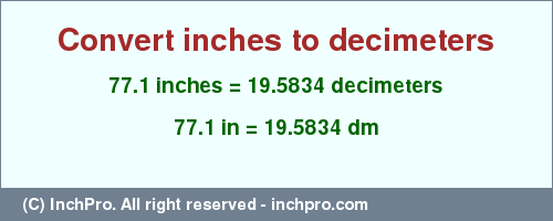 Result converting 77.1 inches to dm = 19.5834 decimeters