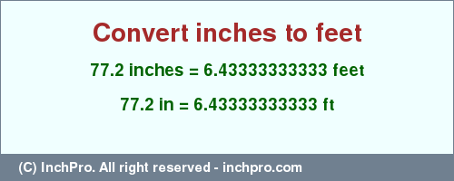 Result converting 77.2 inches to ft = 6.43333333333 feet