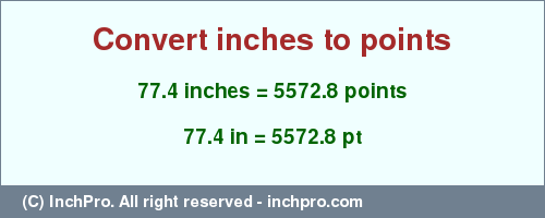 Result converting 77.4 inches to pt = 5572.8 points