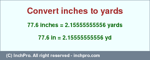 Result converting 77.6 inches to yd = 2.15555555556 yards