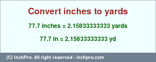 Result converting 77.7 inches to yd = 2.15833333333 yards