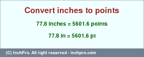 Result converting 77.8 inches to pt = 5601.6 points