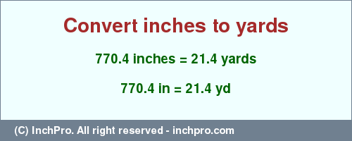 Result converting 770.4 inches to yd = 21.4 yards