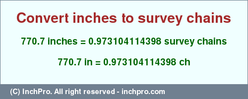 Result converting 770.7 inches to ch = 0.973104114398 survey chains