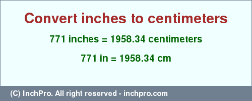 Result converting 771 inches to cm = 1958.34 centimeters