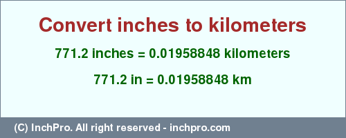 Result converting 771.2 inches to km = 0.01958848 kilometers