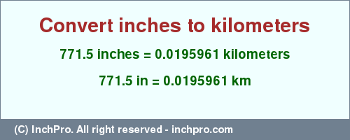 Result converting 771.5 inches to km = 0.0195961 kilometers