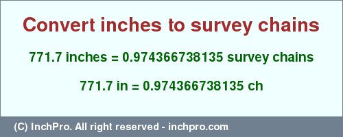 Result converting 771.7 inches to ch = 0.974366738135 survey chains