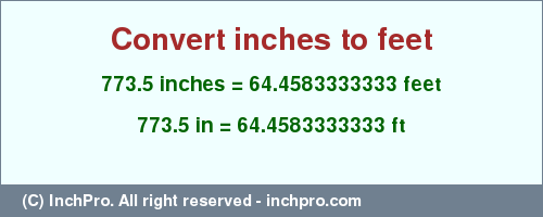 Result converting 773.5 inches to ft = 64.4583333333 feet