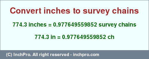 Result converting 774.3 inches to ch = 0.977649559852 survey chains