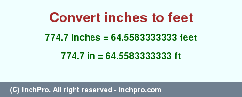 Result converting 774.7 inches to ft = 64.5583333333 feet