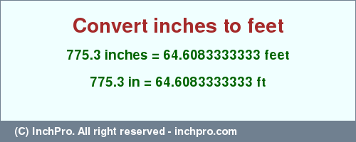 Result converting 775.3 inches to ft = 64.6083333333 feet