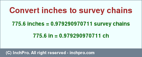 Result converting 775.6 inches to ch = 0.979290970711 survey chains