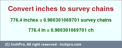Result converting 776.4 inches to ch = 0.980301069701 survey chains