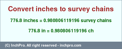 Result converting 776.8 inches to ch = 0.980806119196 survey chains